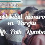 Compatibilidad numerológica en Parejas / «Life Path Numbers»