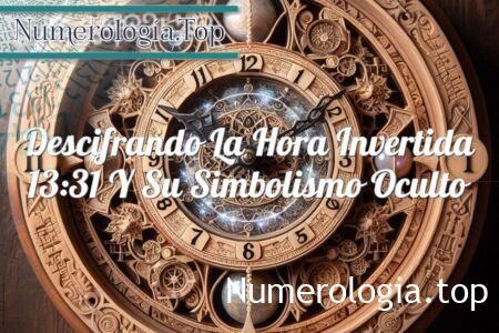 Descifrando la hora invertida 13:31 y su simbolismo oculto Descifrando la hora invertida 13:31 y su simbolismo oculto