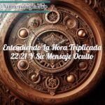 Entendiendo la hora triplicada 22:21 y su mensaje oculto