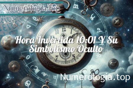 Hora invertida 10:01 y su simbolismo oculto Hora invertida 10:01 y su simbolismo oculto