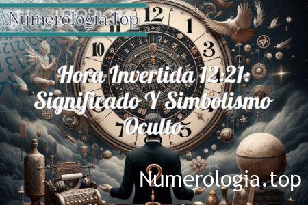 Hora invertida 12:21: significado y simbolismo oculto Hora invertida 12:21: significado y simbolismo oculto