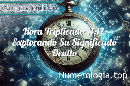 Hora triplicada 11:17: explorando su significado oculto