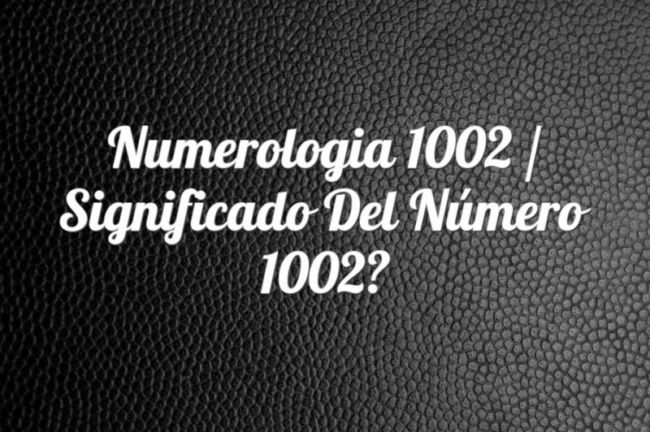 Numerología 1002 / Significado del número 1002