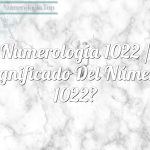 Numerología 1022 / Significado del número 1022