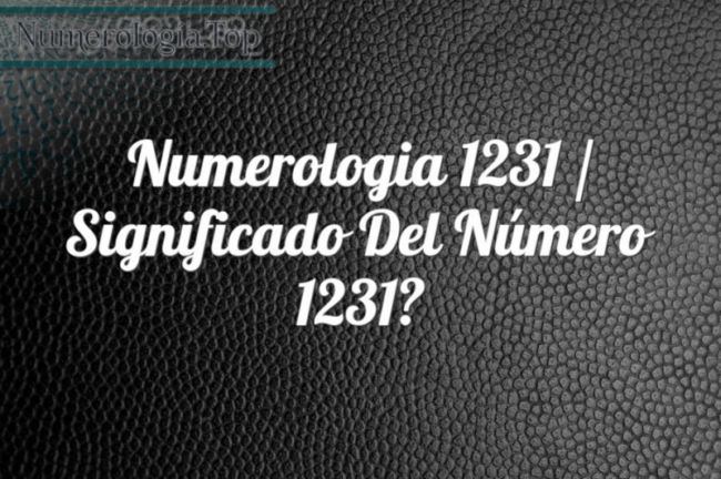 Numerología 1231 / Significado del número 1231