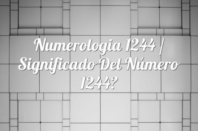 Numerología 1244 / Significado del número 1244