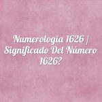 Numerología 1626 / Significado del número 1626