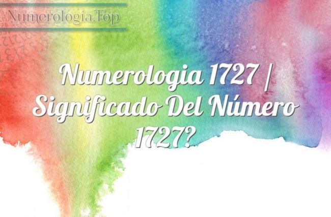 Numerología 1727 / Significado del número 1727