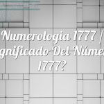 Numerología 1777 / Significado del número 1777