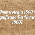 Numerología 1800 / Significado del número 1800