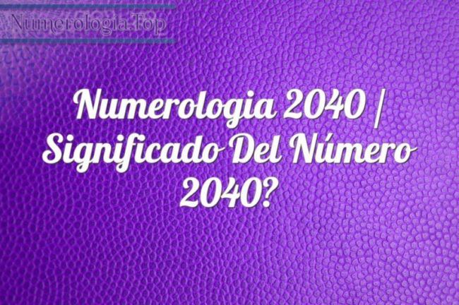 Numerología 2040 / Significado del número 2040