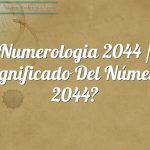 Numerología 2044 / Significado del número 2044