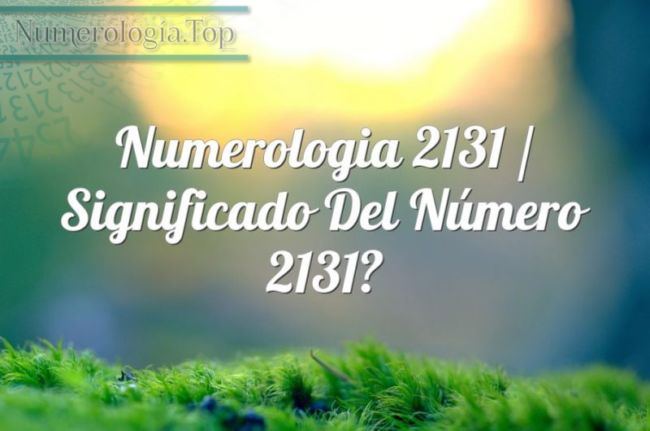 Numerología 2131 / Significado del número 2131