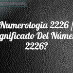 Numerología 2226 / Significado del número 2226