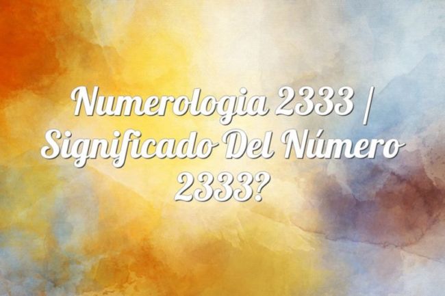 Numerología 2333 / Significado del número 2333