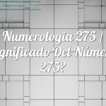 Numerología 275 / Significado del número 275
