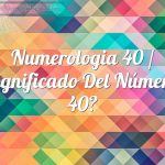 Numerología 40 / Significado del número 40