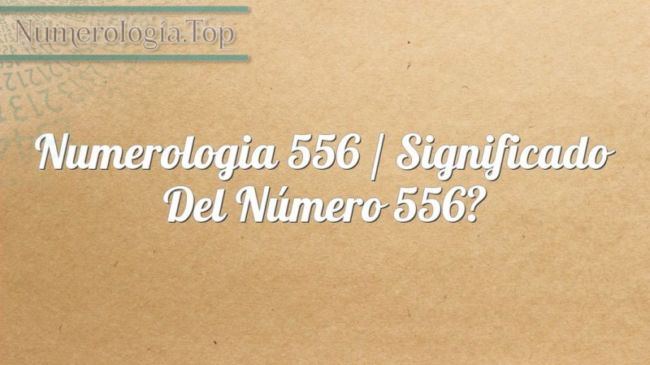 Numerología 556 / Significado del número 556