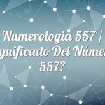 Numerología 557 / Significado del número 557