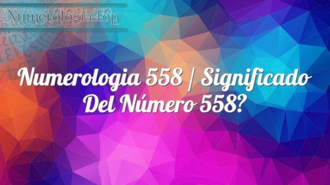 Numerología 558 / Significado del número 558