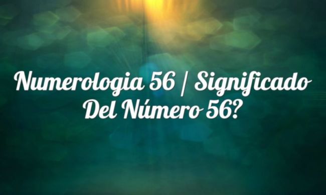 Numerología 56 / Significado del número 56