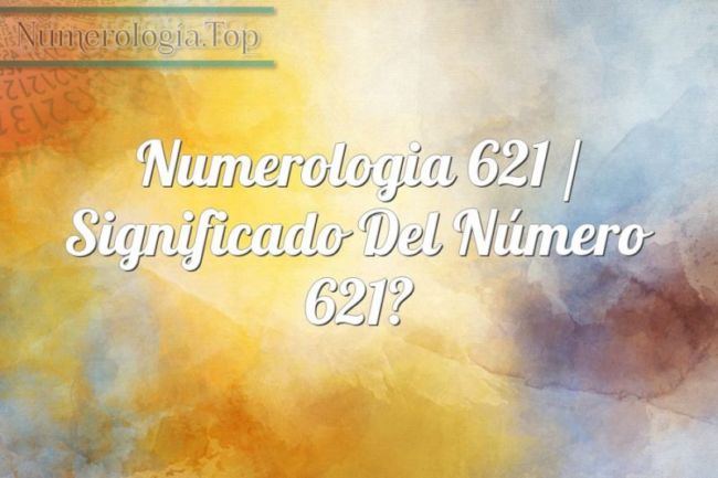Numerología 621 / Significado del número 621