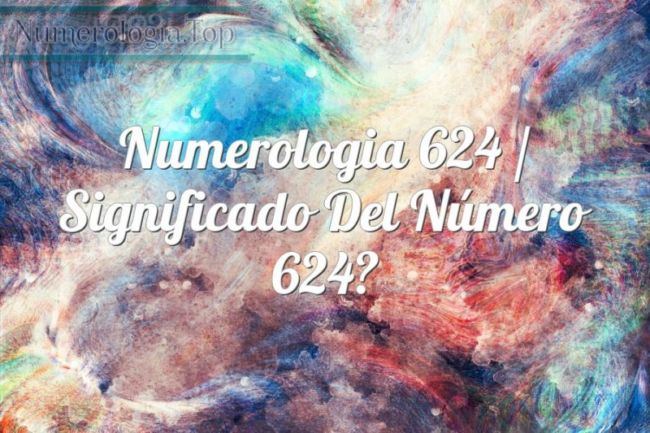 Numerología 624 / Significado del número 624