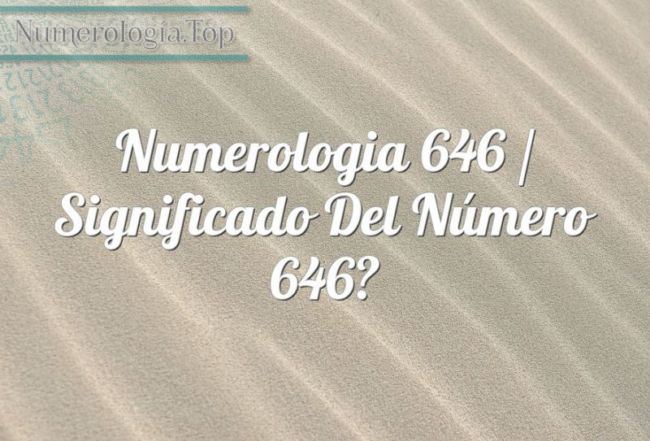Numerología 646 / Significado del número 646