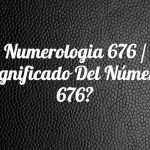 Numerología 676 / Significado del número 676