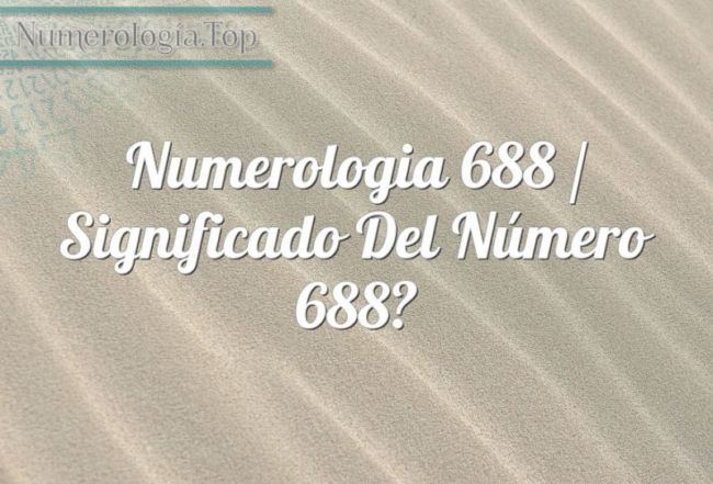 Numerología 688 / Significado del número 688