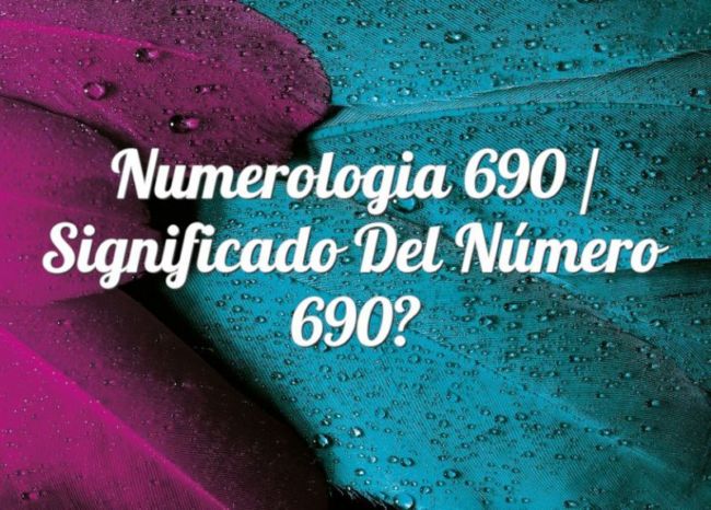 Numerología 690 / Significado del número 690
