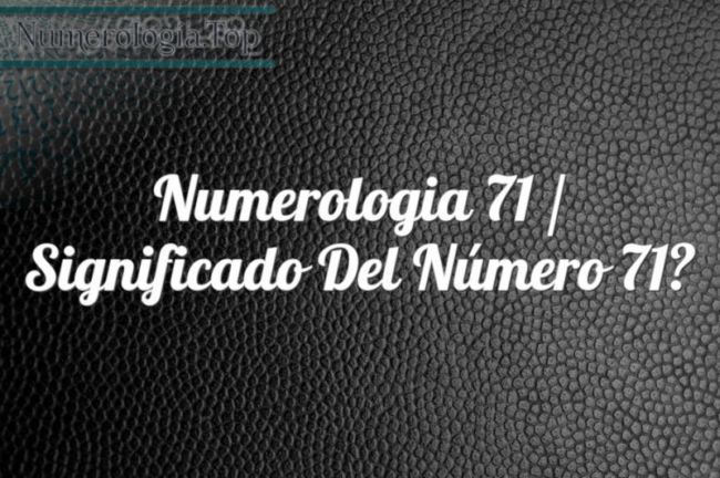Numerología 71 / Significado del número 71