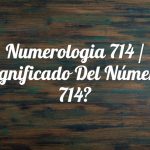 Numerología 714 / Significado del número 714
