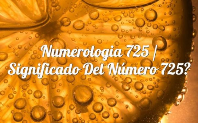 Numerología 725 / Significado del número 725