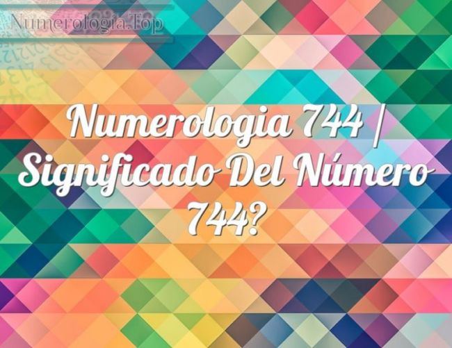 Numerología 744 / Significado del número 744