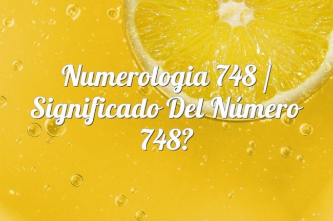 Numerología 748 / Significado del número 748