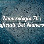 Numerología 76 / Significado del número 76