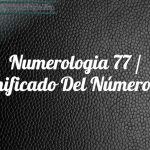 Numerología 77 / Significado del número 77