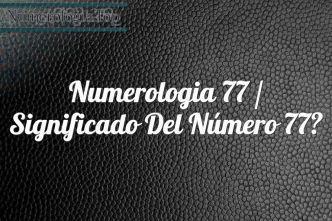 Numerología 77 / Significado del número 77