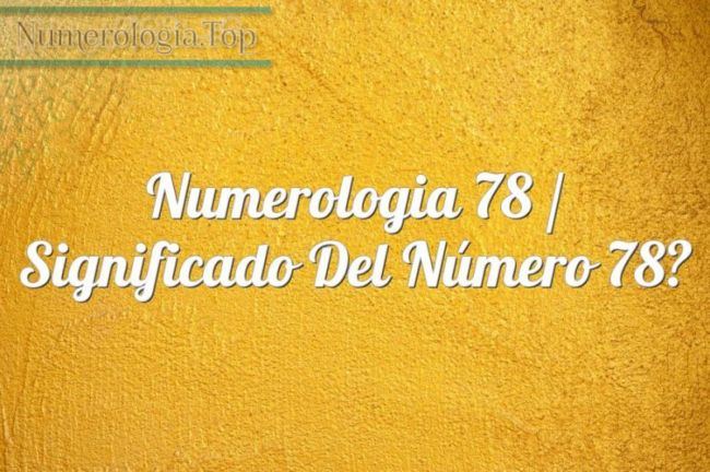 Numerología 78 / Significado del número 78