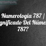 Numerología 787 / Significado del número 787