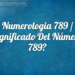 Numerología 789 / Significado del número 789