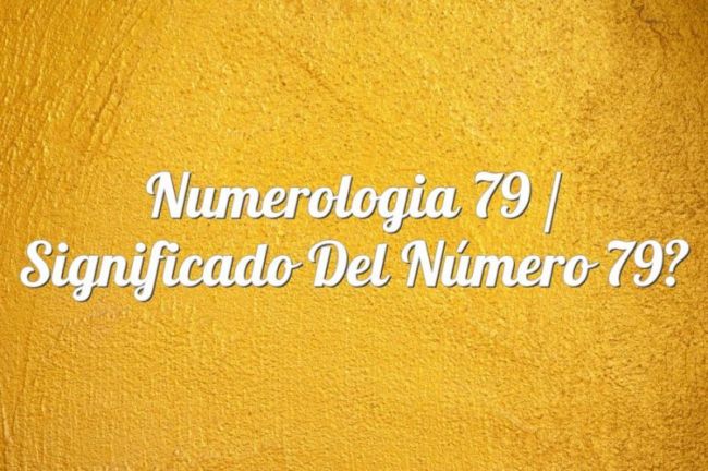 Numerología 79 / Significado del número 79