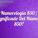 Numerología 850 / Significado del número 850