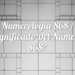 Numerología 868 / Significado del número 868