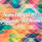 Numerología 89 / Significado del número 89