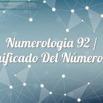 Numerología 92 / Significado del número 92