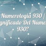 Numerología 930 / Significado del número 930