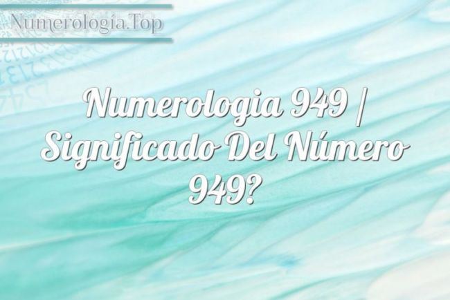Numerología 949 / Significado del número 949