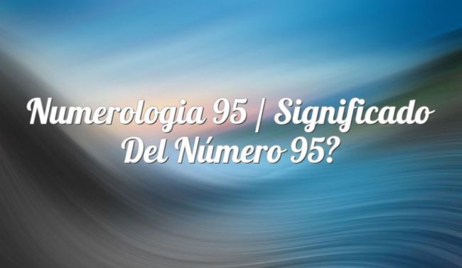 Numerología 95 / Significado del número 95